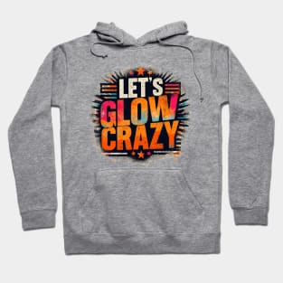 Let's Glow Crazy Hoodie